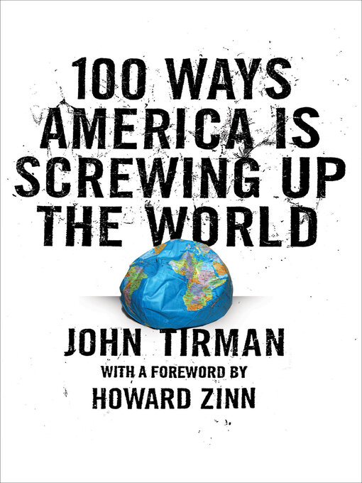 Title details for 100 Ways America Is Screwing Up the World by John Tirman - Available